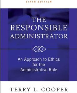 The Responsible Administrator An Approach to Ethics for the Administrative Role