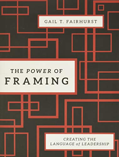 The Power of Framing Creating the Language of Leadership JB US nonFranchise Leadership Volume 290 8211 2nd