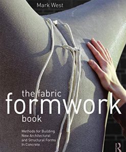 The fabric formwork book methods for building new architectural and structural forms in concrete 8211 1st