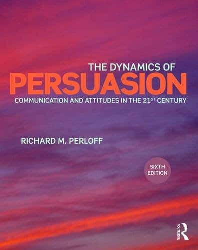 The Dynamics of Persuasion Communication and Attitudes in the 21st Century 8211 6th