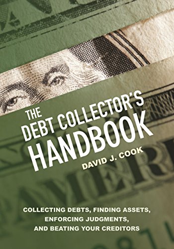The Debt Collector8217s Handbook Collecting Debts Finding Assets Enforcing Judgments and Beating Your Creditors