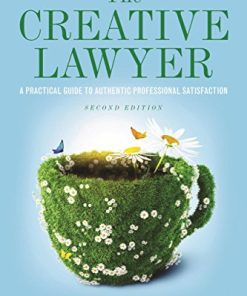 The Creative Lawyer A Practical Guide to Authentic Professional Satisfaction 8211 2nd