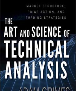 The art and science of technical analysis market structure price action and trading strategies 8211 1st