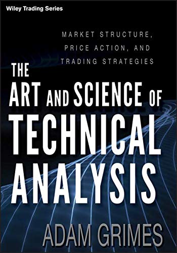 The art and science of technical analysis market structure price action and trading strategies 8211 1st