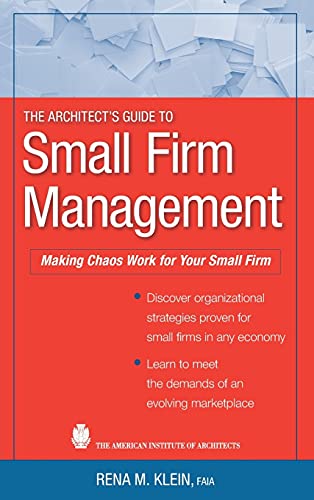The Architect8217s Guide to Small Firm Management Making Chaos Work for Your Small Firm