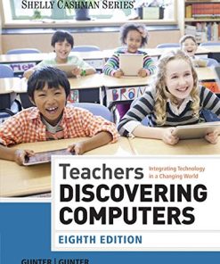 Teachers Discovering Computers Integrating Technology in a Changing World 8211 8th