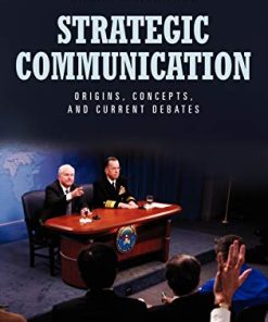 Strategic Communication Origins Concepts and Current Debates 8211 1st