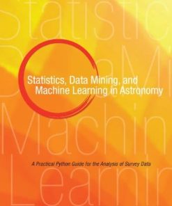 Statistics Data Mining and Machine Learning in Astronomy A Practical Python Guide for the Analysis of Survey Data 8211 1st
