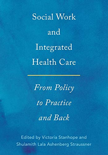 Social Work and Integrated Health Care From Policy to Practice and Back 1st