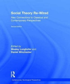 Social Theory ReWired New Connections to Classical and Contemporary Perspectives 8211 2nd