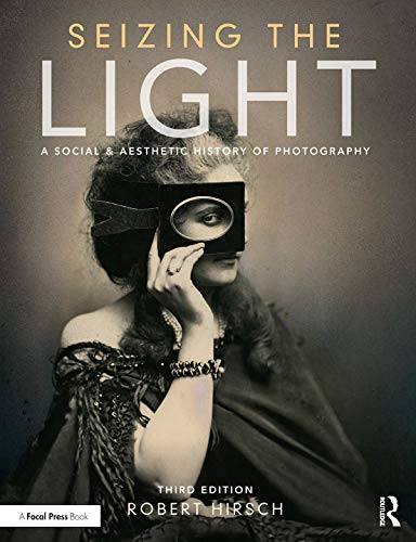 Seizing the Light A Social 038 Aesthetic History of Photography 8211 3rd