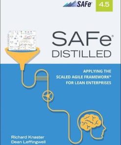 Safe 45 Distilled Applying the Scaled Agile Framework for Lean Enterprises 8211 2nd