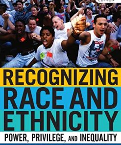 Recognizing Race and Ethnicity Power Privilege and Inequality 2nd