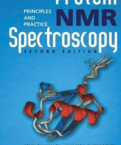 Protein NMR Spectroscopy Second Principles and Practice 8211 2nd