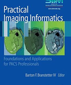Practical Imaging Informatics Foundations and Applications for PACS Professionals 8211 1st