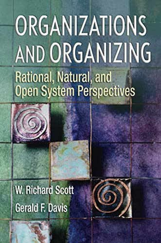 Organizations and Organizing Rational Natural and Open Systems Perspectives 8211 1st