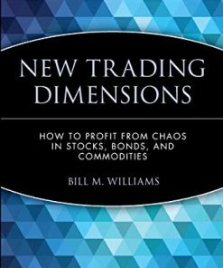 New Trading Dimensions How to Profit from Chaos in Stocks Bonds and Commodities A Marketplace Book 8211 1st