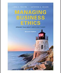 Managing Business Ethics Straight Talk about How to Do It Right Seventh 7th ed