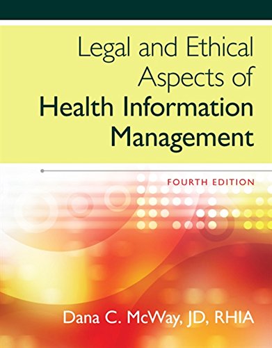 Legal and Ethical Aspects of Health Information Management 4th by Dana C McWay