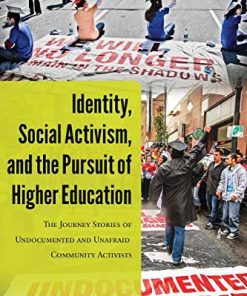 Identity Social Activism and the Pursuit of Higher Education The Journey Stories of Undocumented and Unafraid Community Activists 8211 1st