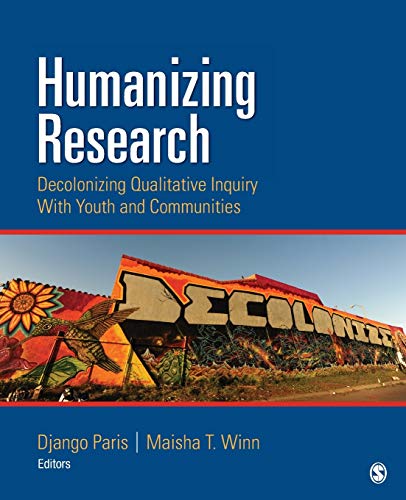 Humanizing Research Decolonizing Qualitative Inquiry with Youth and Communities