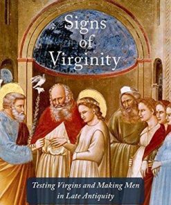 Signs Of Virginity Testing Virgins And Making Men In Late Antiquity
