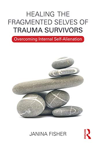 Healing the Fragmented Selves of Trauma Survivors Overcoming Internal SelfAlienation 8211 1st