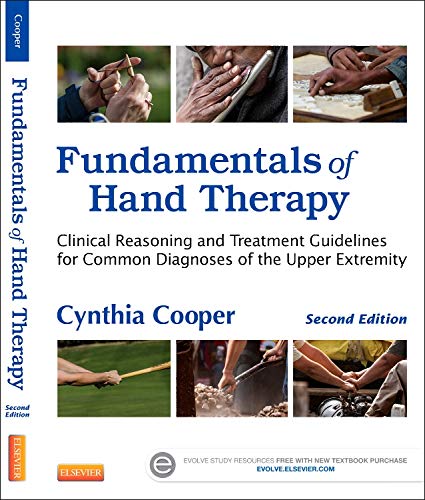 Fundamentals of Hand Therapy Clinical Reasoning and Treatment Guidelines for Common Diagnoses of the Upper Extremity