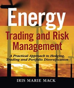 Energy Trading and Risk Management A Practical Approach to Hedging Trading and Portfolio Diversification 8211 1st