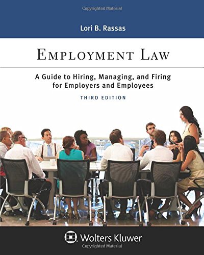 Employment Law A Guide to Hiring Managing and Firing for Employers and Employees Aspen College Series 3rd