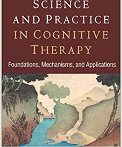 Science And Practice In Cognitive Therapy Foundations Mechanisms And Applications