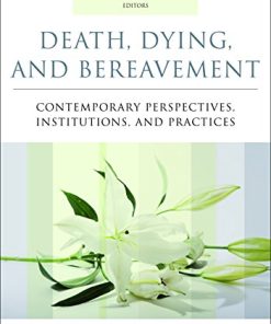 Death Dying and Bereavement Contemporary Perspectives Institutions and Practices 8211 1st