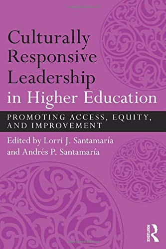 Culturally Responsive Leadership in Higher Education Promoting Access Equity and Improvement 1st
