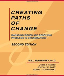 Creating Paths of Change Managing Issues and Resolving Problems in Organizations 1st