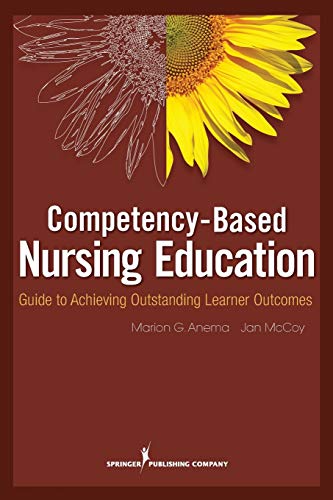 Competency Based Nursing Education Guide to Achieving Outstanding Learner Outcomes