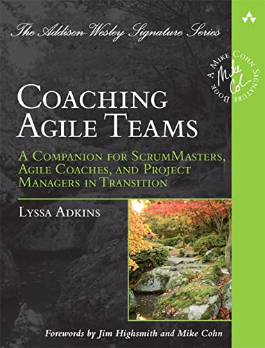 Coaching Agile Teams A Companion for ScrumMasters Agile Coaches and Project Managers in Transition AddisonWesley Signature Series Cohn 8211 1st Editio
