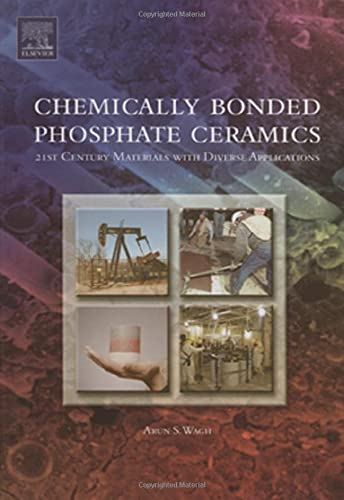 Chemically Bonded Phosphate Ceramics TwentyFirst Century Materials with Diverse Applications