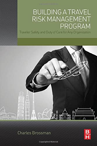 Building a Travel Risk Management Program Traveler Safety and Duty of Care for Any Organization 8211 1st