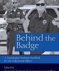 Behind the Badge A Psychological Treatment Handbook for Law Enforcement Officers 8211 1st