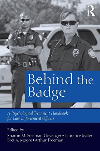 Behind the Badge A Psychological Treatment Handbook for Law Enforcement Officers 8211 1st