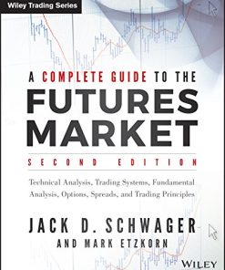 A complete guide to the futures market technical analysis and trading systems fundamental analysis options spreads and trading principles
