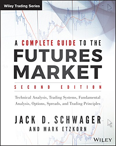 A complete guide to the futures market technical analysis and trading systems fundamental analysis options spreads and trading principles