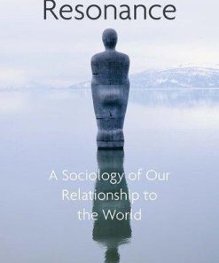 Resonance A Sociology Of Our Relationship To The World