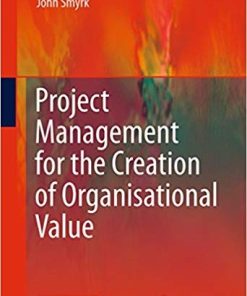 Project Management for the Creation of Organisational Value 2011