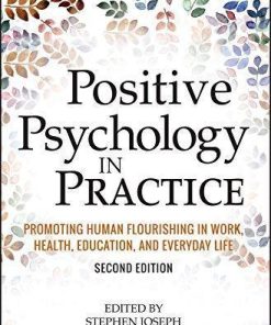Positive Psychology In Practice Promoting Human Flourishing In Work Health Education And Everyday Life 2Nd