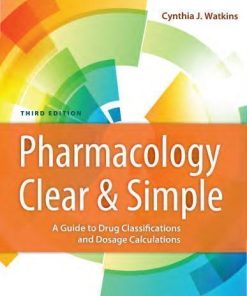Pharmacology Clear And Simple A Guide To Drug Classifications And Dosage Calculations 3Rd