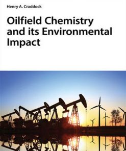 Oilfield Chemistry and Its Environmental Impact 1st 1E