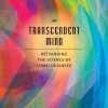 Transcendent Mind Rethinking The Science Of Consciousness