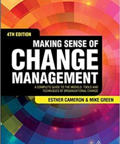 Making Sense of Change Management A Complete Guide to the Models Tools and Techniques of Organizational Change Fourth