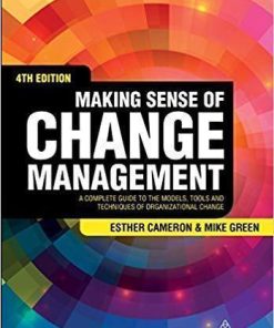 Making Sense Of Change Management A Complete Guide To The Models Tools And Techniques Of Organizational Change 4Th
